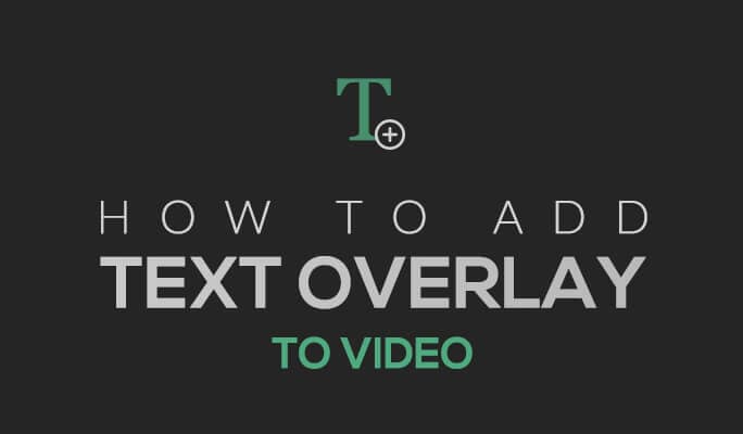 How to Add Text Overlay to Video