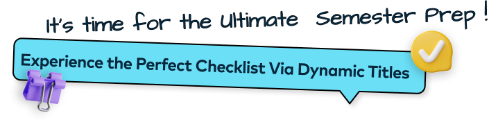 It's time for the Ultimate  Semester Prep ! Experience the Perfect Checklist Via Dynamic Titles