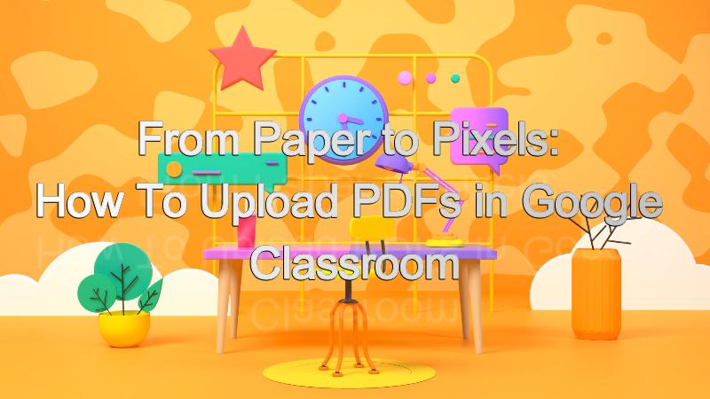 how to upload pdf in google classroom