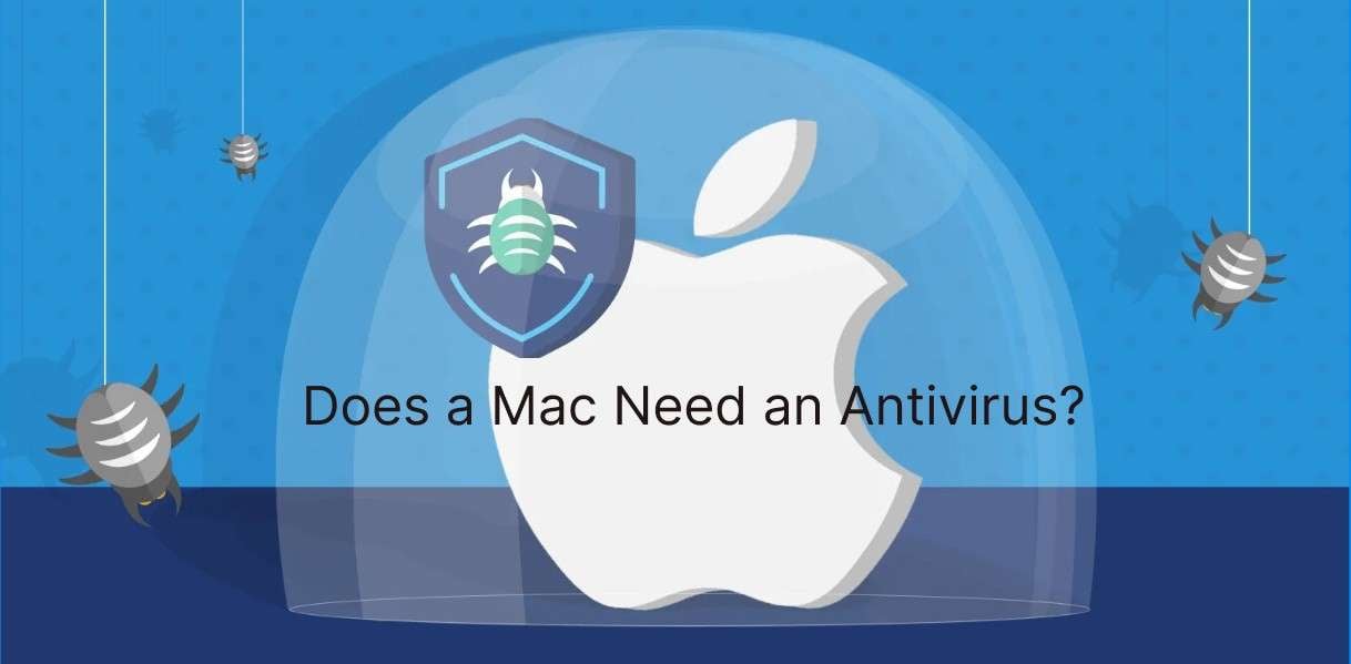 Does a Mac Need an Antivirus? Everything You Need to Know