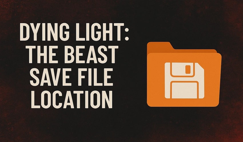 dying light beast save file location