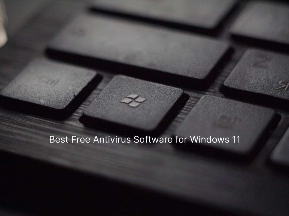 Best Free Antivirus Software for Windows 11