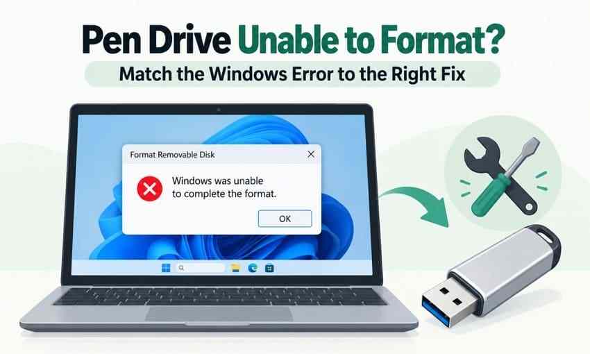 Pen Drive Unable to Format? Match the Windows Error to the Right Fix