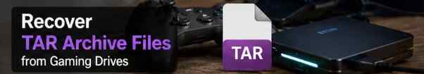 How to Recover .TAR (Tape Archive) from Gaming Drives