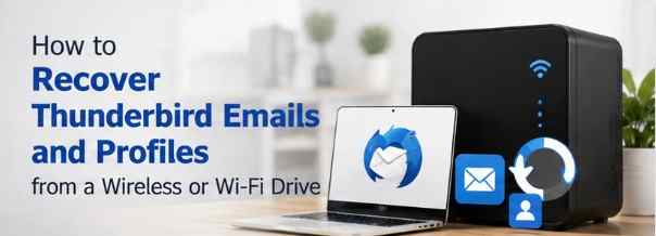 How to Recover Thunderbird Emails and Profiles from a Wireless or Wi-Fi Drive