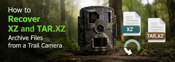 How to Recover XZ and TAR.XZ Archive Files from a Trail Camera