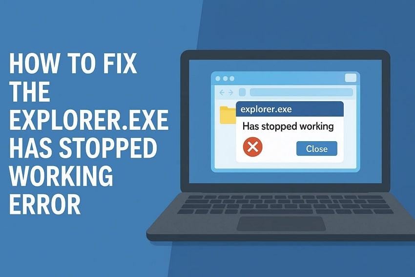 How to Fix the Explorer.exe Has Stopped Working Error [Ultimate Guide]
