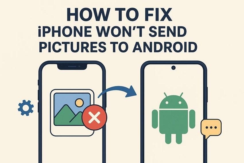 Why Your iPhone Won’t Send Pictures to Android and How to Solve It