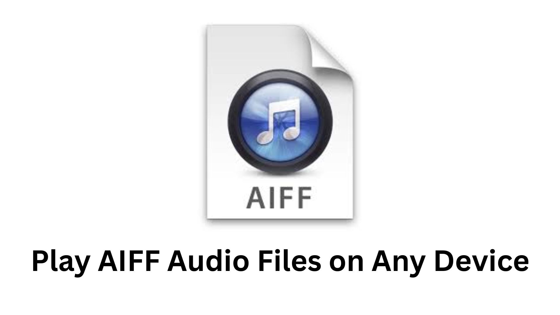 Best Ways to Play AIFF Audio Files on Any Device