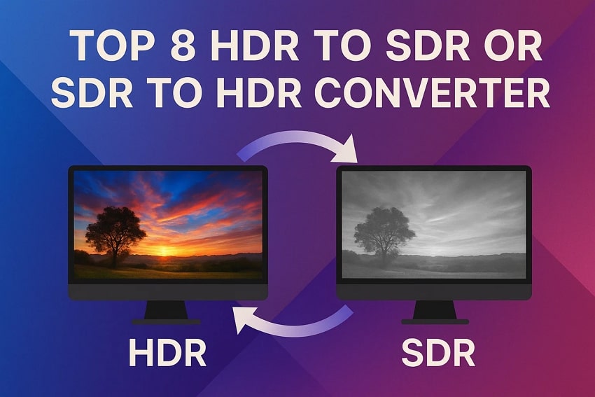 Top 8 HDR to SDR and SDR to HDR Converters to Convert Videos
