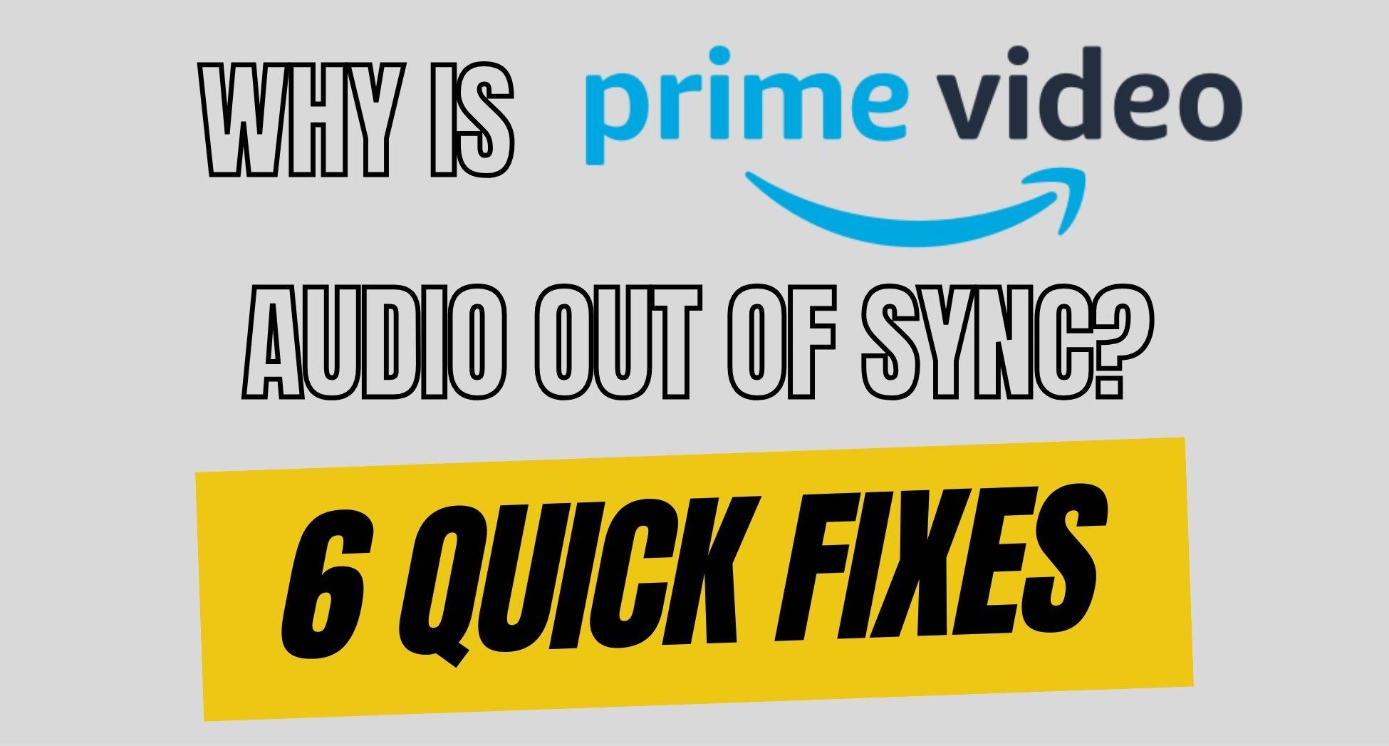 Why Is Prime Video Audio Out of Sync? 6 Quick Fixes