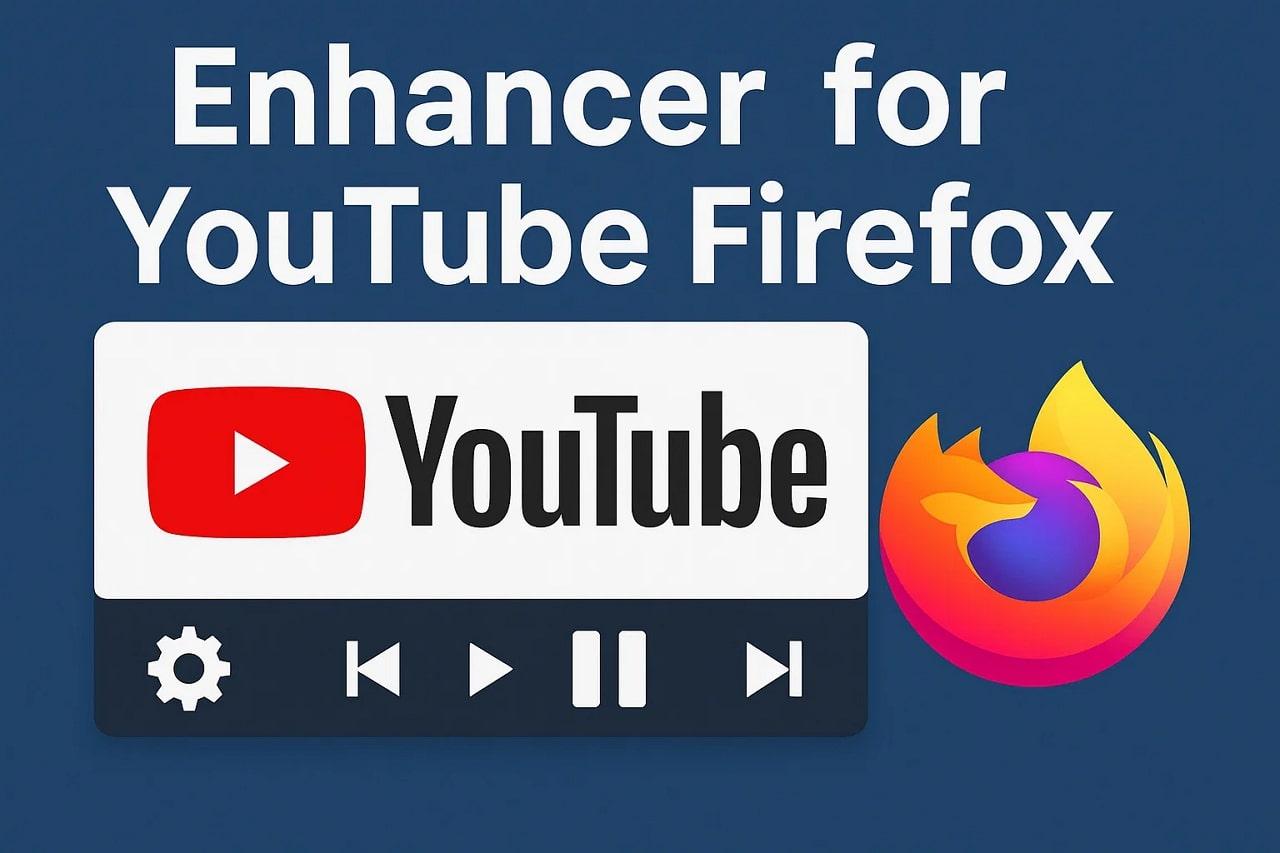 [2025] A Detailed Review of Enhancer for YouTube (Firefox)