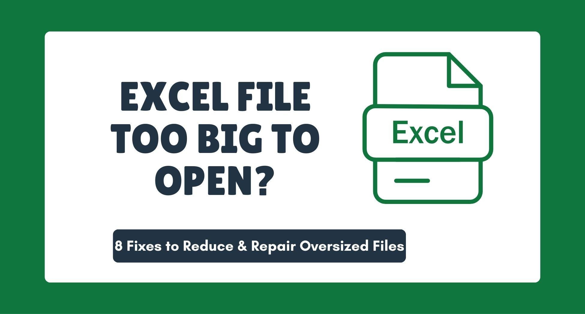 Excel File Too Big to Open? 8 Fixes to Reduce & Repair Oversized Files