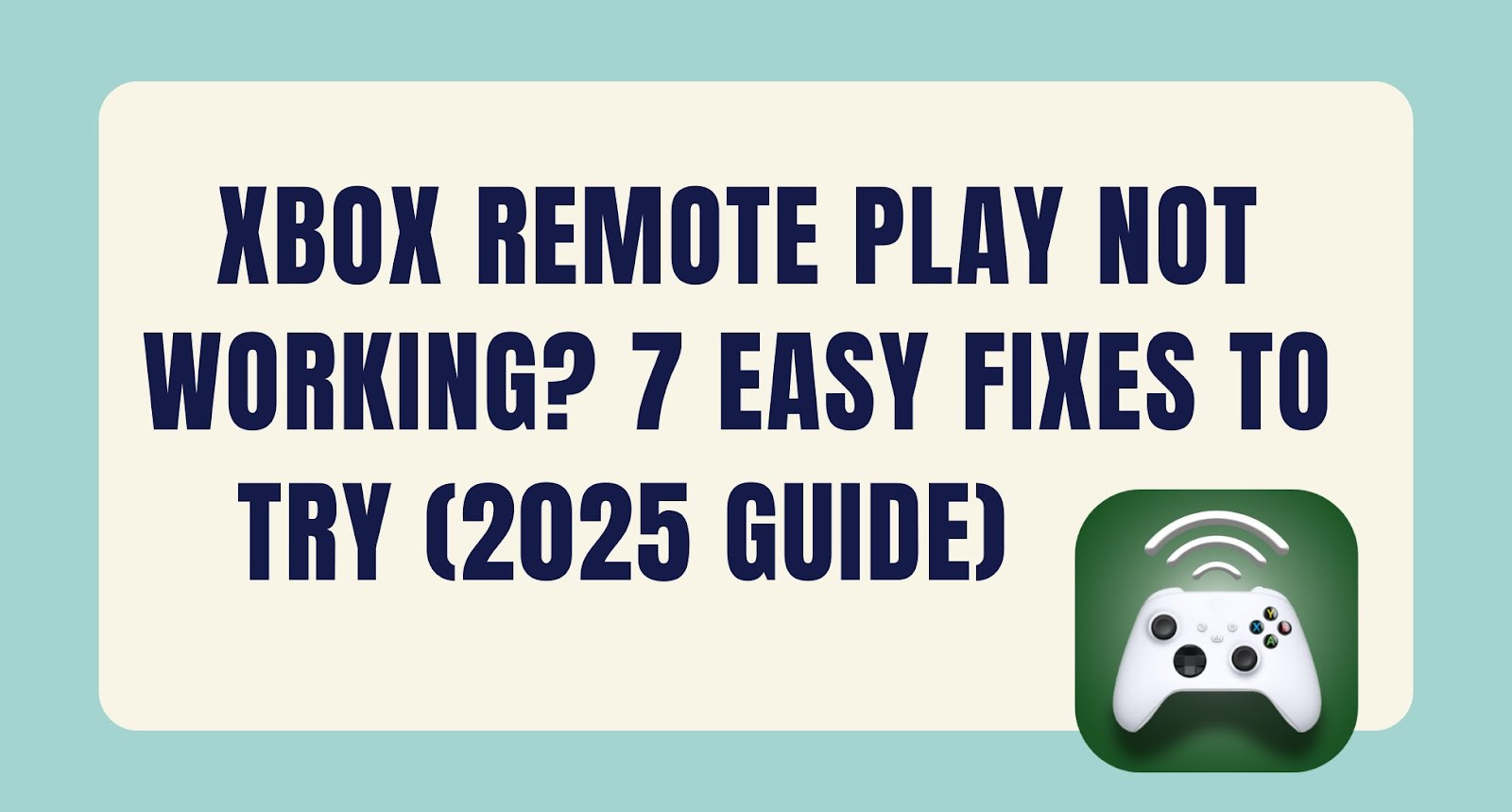 Xbox Remote Play Not Working? 7 Easy Fixes to Try (2025 Guide)