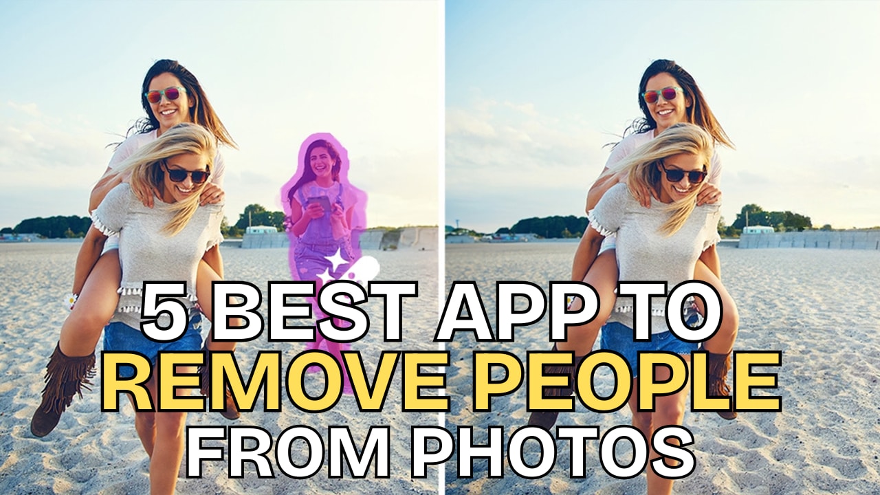 Best Apps to Remove People from Photos on iPhone and Android