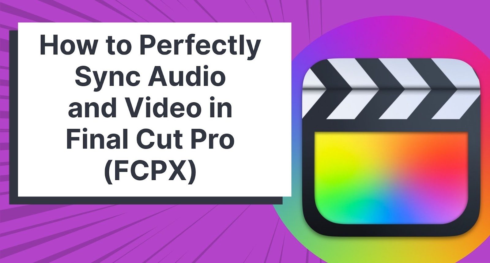How to Perfectly Sync Audio and Video in Final Cut Pro (FCPX)