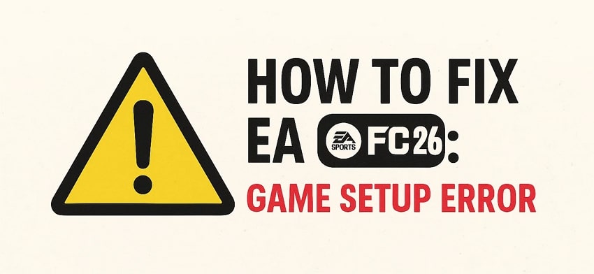 How to Fix EA FC 26: There Is a Problem With Your Game's Setup Error