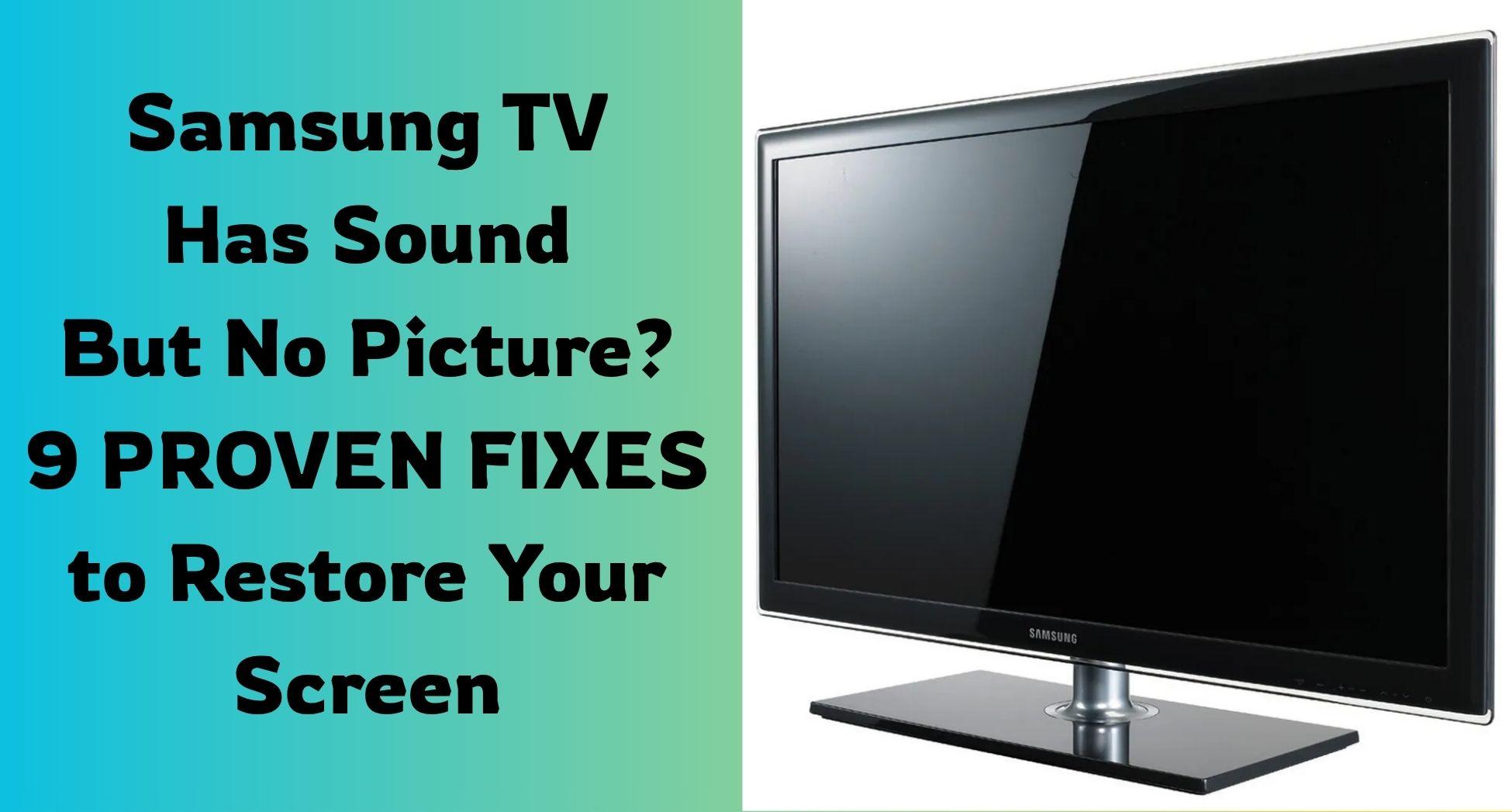 Samsung TV Has Sound But No Picture? 9 Proven Fixes to Restore Your Screen