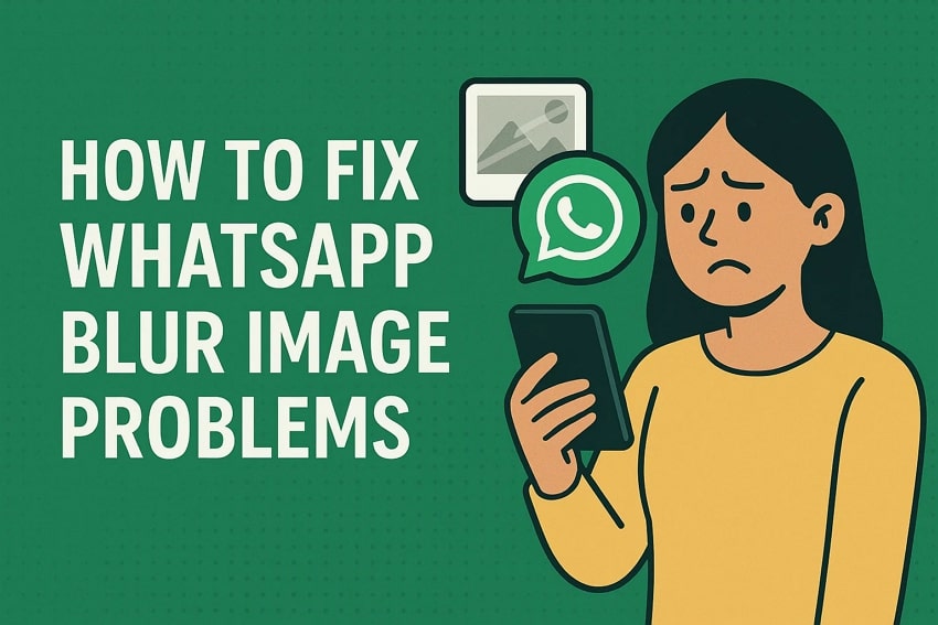 How to Fix the WhatsApp Blur Image Problem of Chats and DP Easily