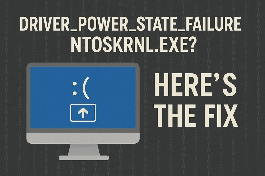 Driver_Power_State_Failure NTOSKRNL.EXE? Here's the Fix