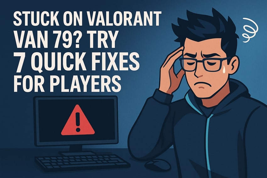 Stuck on Valorant VAN 79? Try 7 Quick Fixes for Players