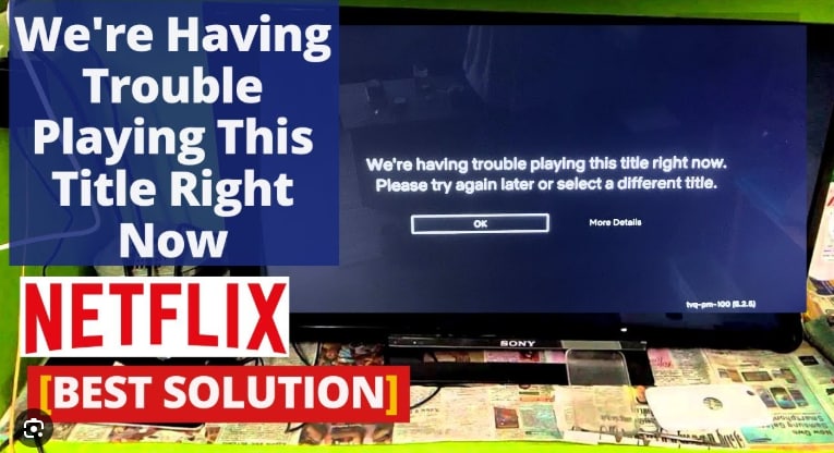 Problem Sort Out Netflix How to Fix Netflix: We're Having Trouble Playing This Title Right Now