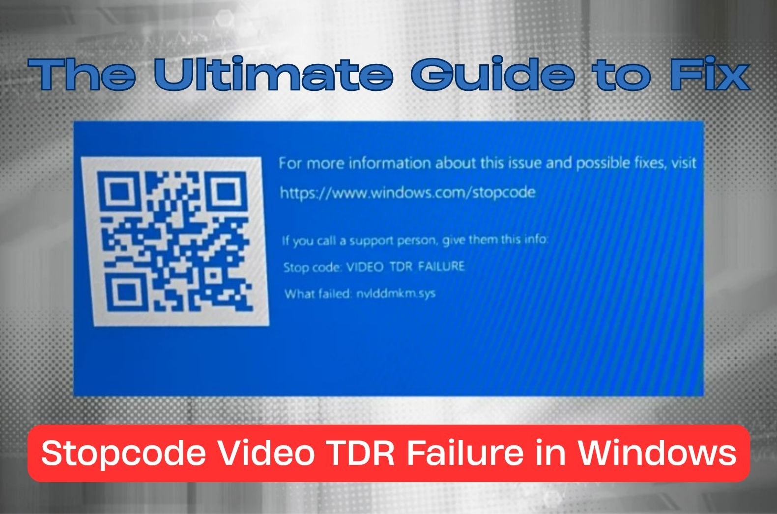 The Ultimate Guide to Fix Stopcode Video TDR Failure in Windows