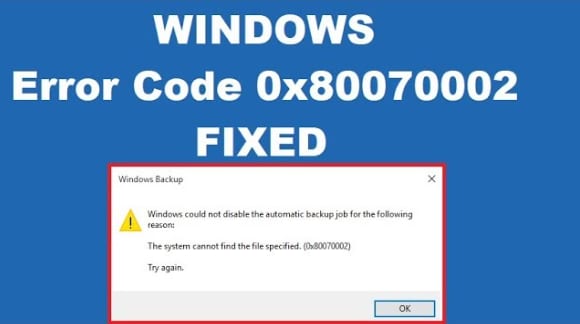 0x80070002 Error: How to Fix 