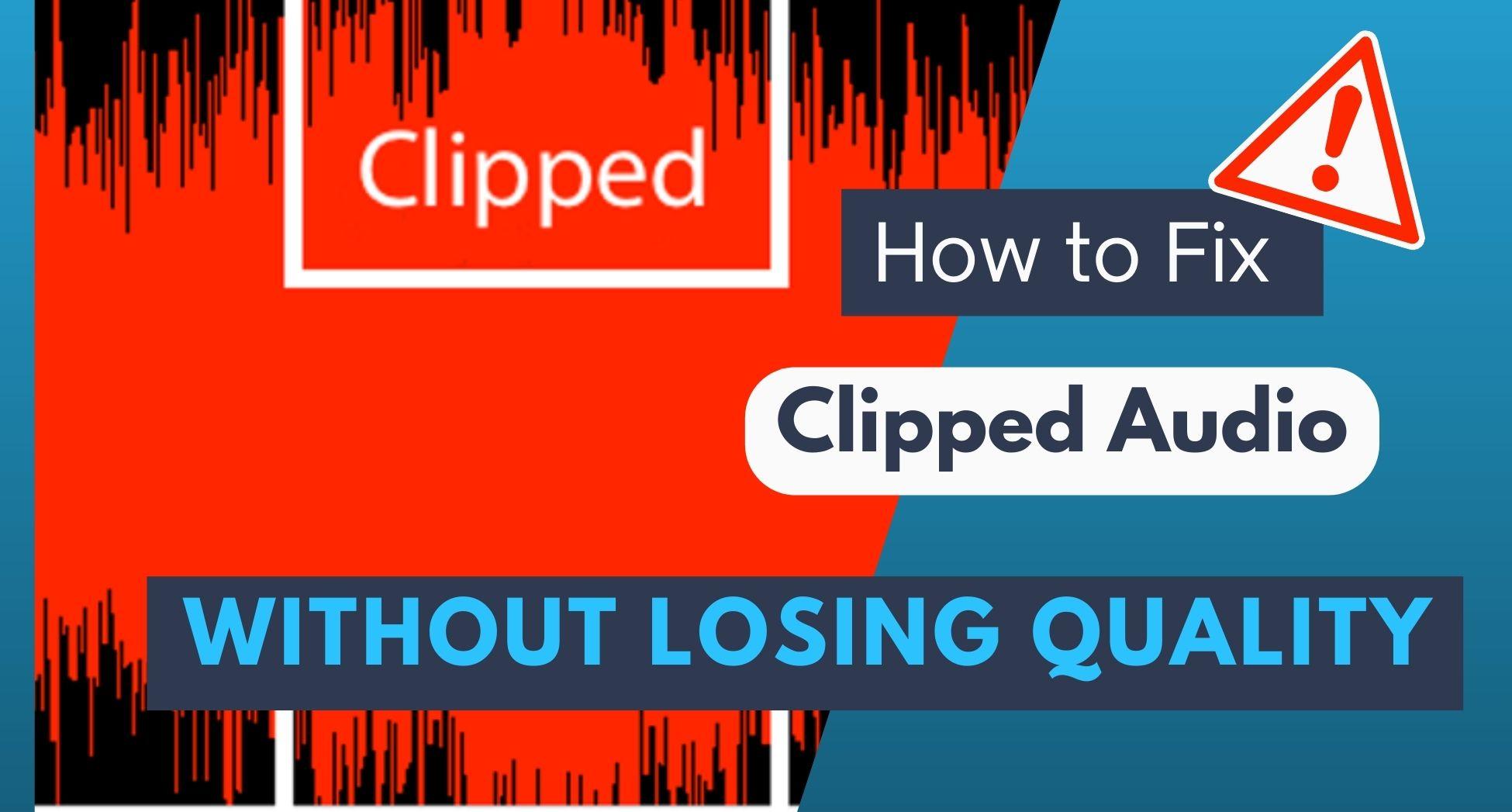 How to Fix Clipped Audio Without Losing Quality
