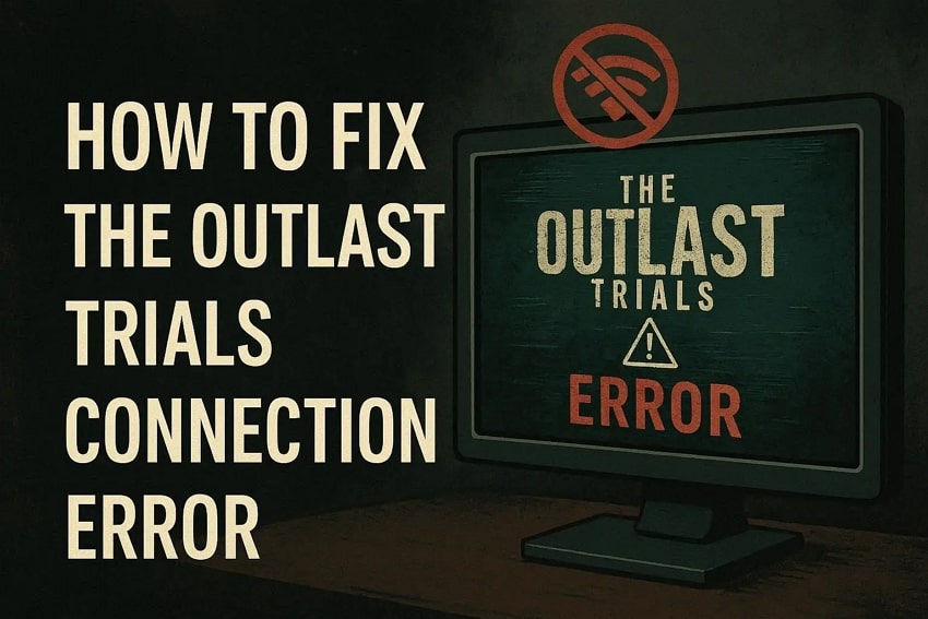 Outlast Trials Can't Connect to Server? Fix PC Connection Errors