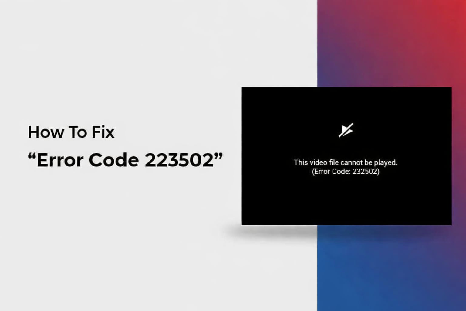 Error Code 232502 Fixed: How to Repair Unplayable Videos Safely (2026 ...