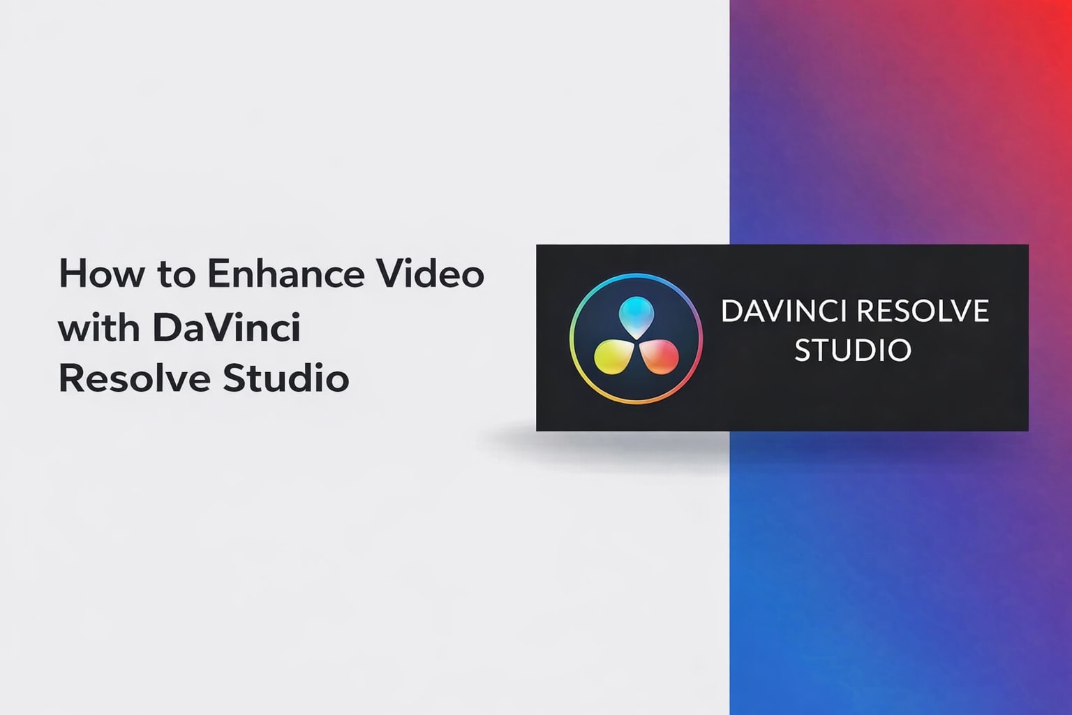 How to Enhance Video with DaVinci Resolve Studio (Complete Step-by-Step Guide)