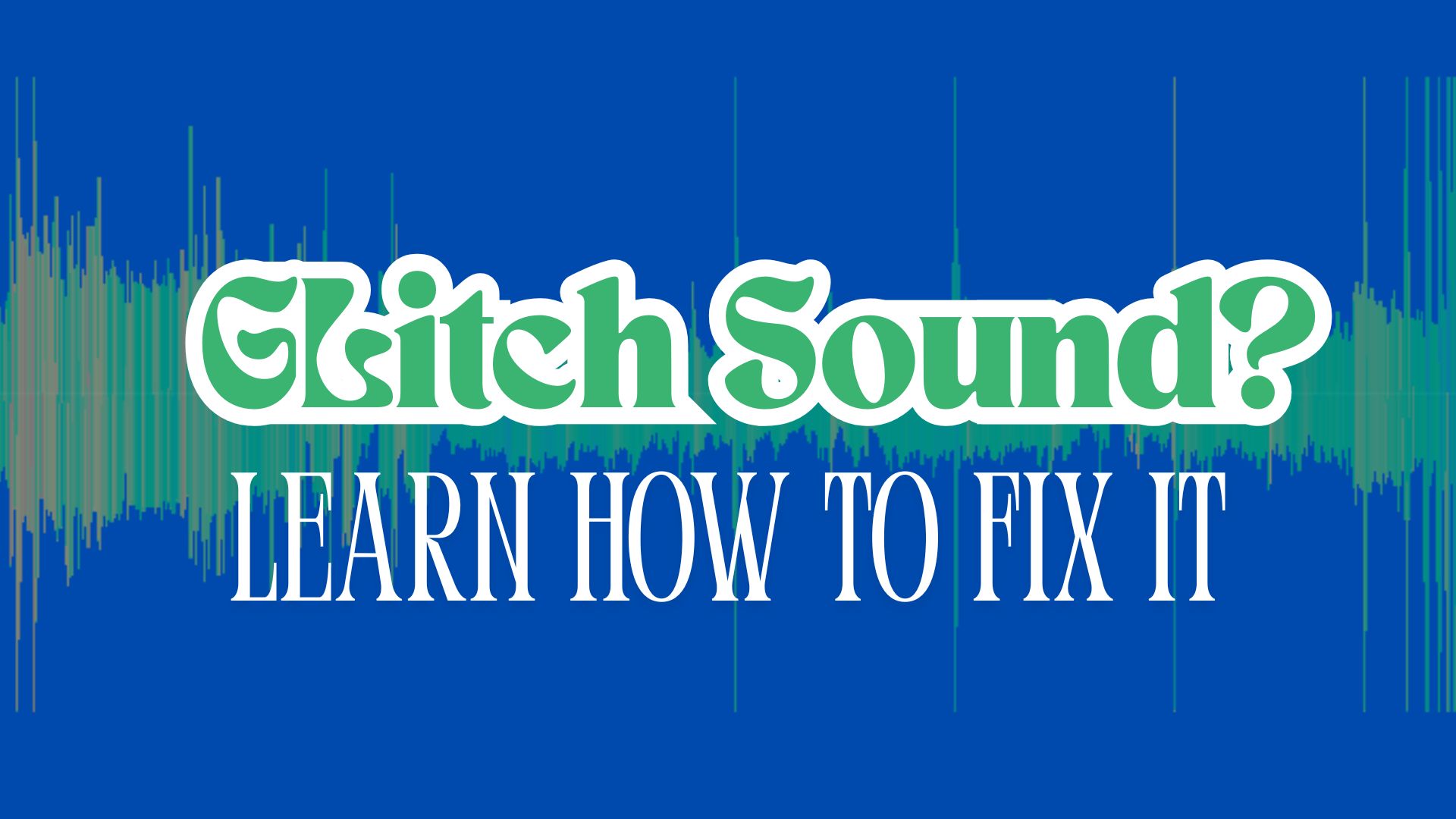 How to Fix Glitch Sounds on PC, TV, and Streaming Devices