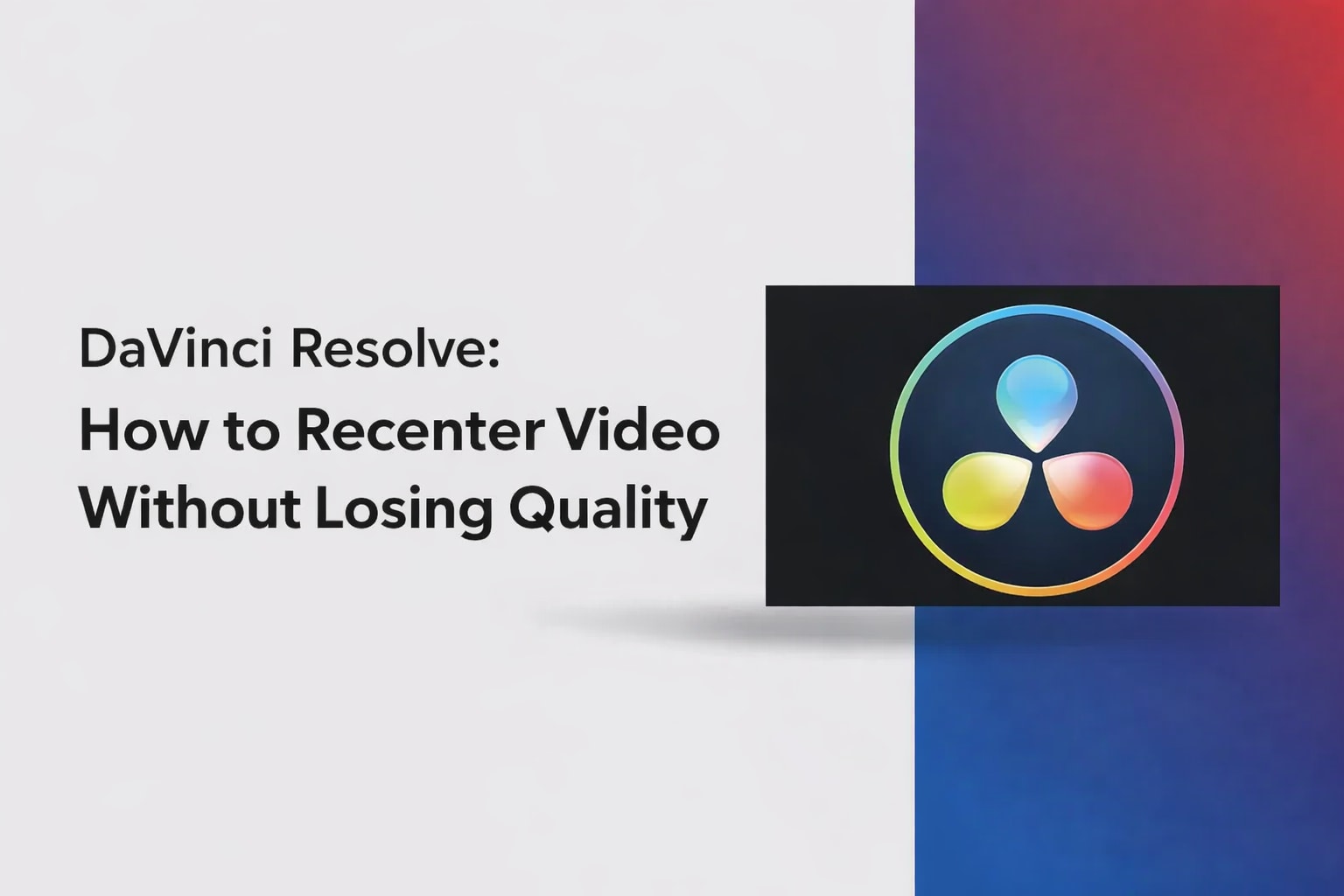 DaVinci Resolve: How to Recenter Video Without Losing Quality