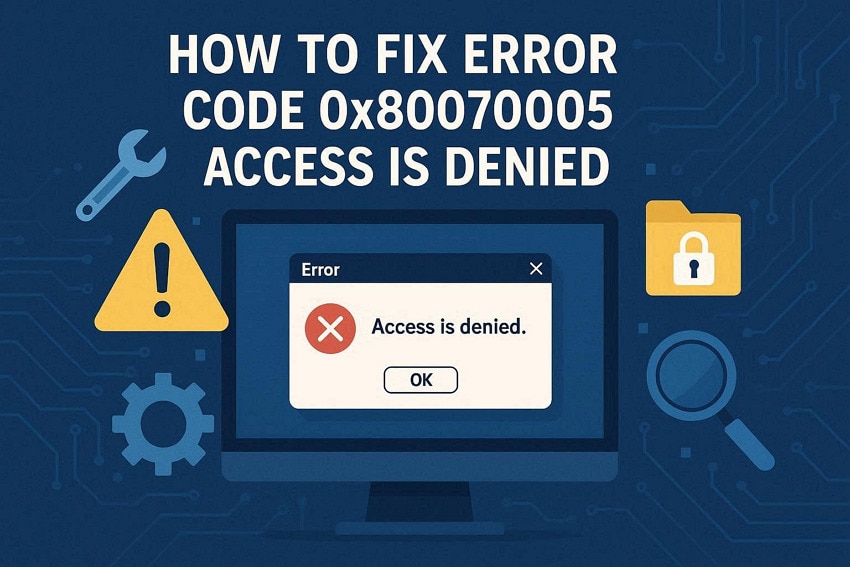 How to Fix Error Code 0x80070005 Access Is Denied: Causes & Solutions
