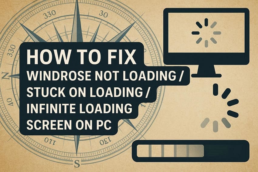 Windrose Game Stuck on Loading Screen: Causes & 9 Quick Fixes