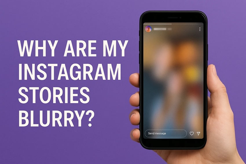 [2025] Why Are My Instagram Stories Blurry? All Solutions