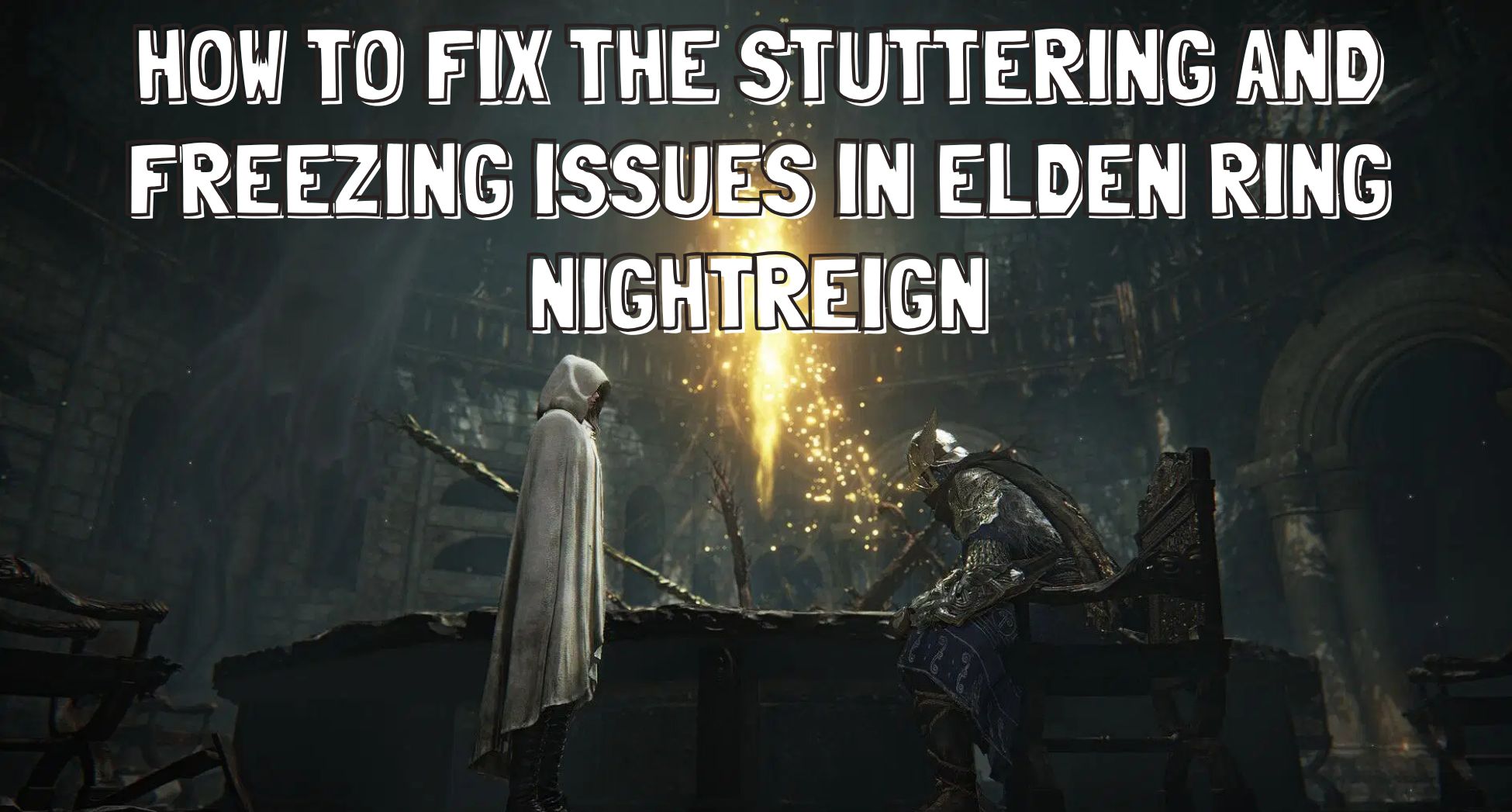 How to Fix the Stuttering and Freezing Issues in Elden Ring Nightreign