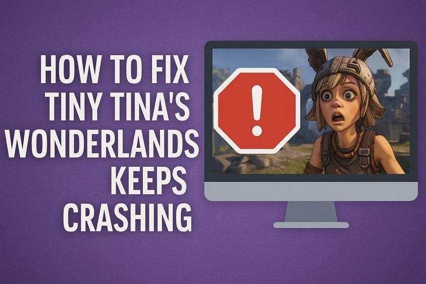 Tiny Tina Wonderlands Keeps Crashing: Why and How to Fix