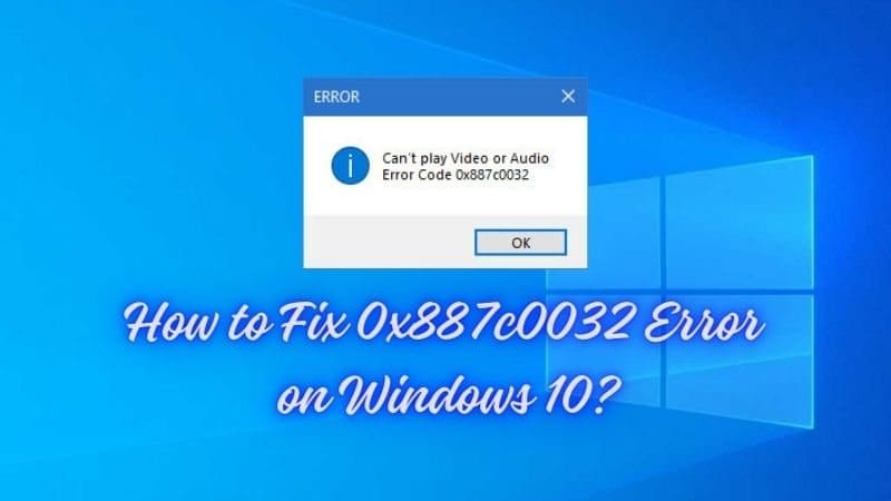 How to Fix Your 0x887c0032 Error in Windows 10