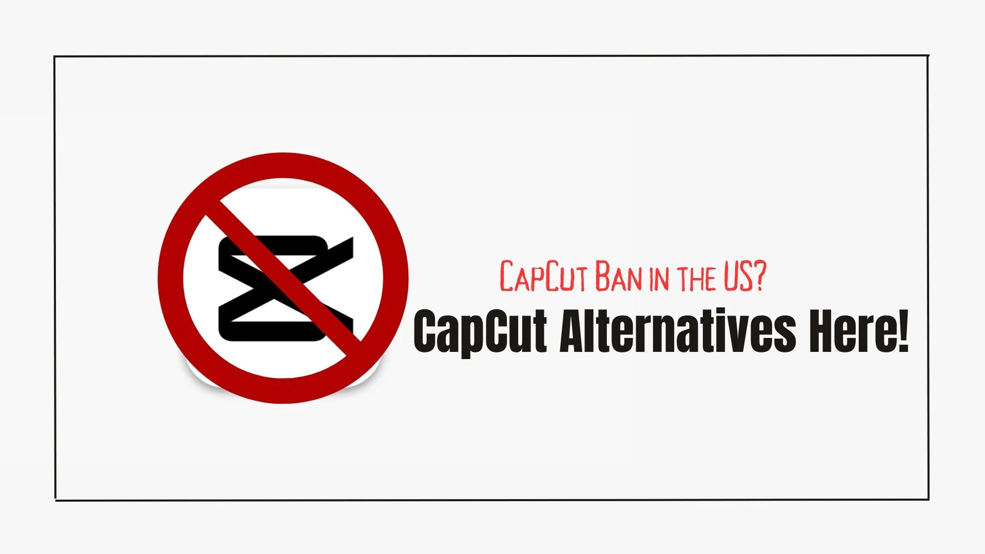 CapCut Alternative: Top 6 Options Amid the CapCut Ban in the US