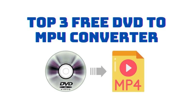 Explore the 3 Best Free DVD to MP4 Converters