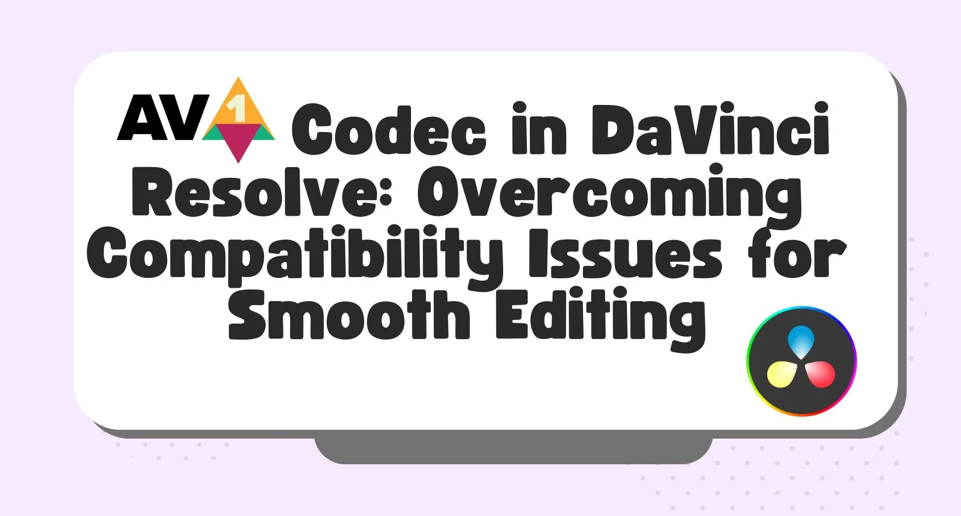 AV1 Codec in DaVinci Resolve: Overcoming Compatibility Issues for Smooth Editing