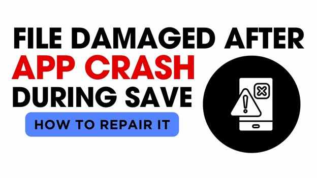 Repair File Damaged After App Crash During Save