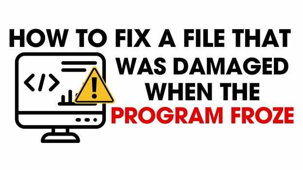 Fix File Damaged When Program Froze