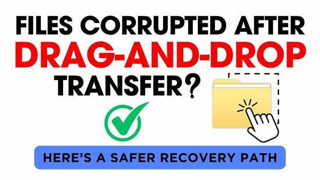 Repair Corrupted Files After Drag and Drop Transfer