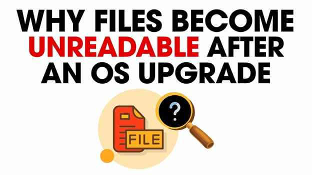Fix Files Unreadable After OS Upgrade