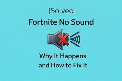 Fortnite No Sound: Why It Happens and How to Fix It