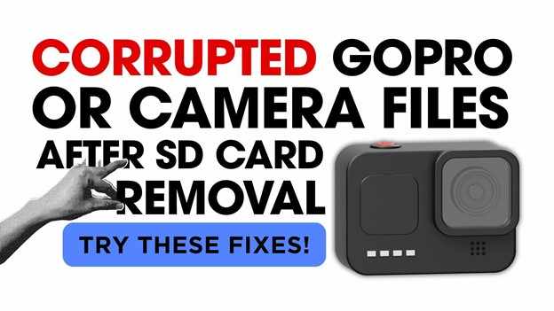 Corrupted GoPro or Camera Files After SD Card Removal? Try These Fixes