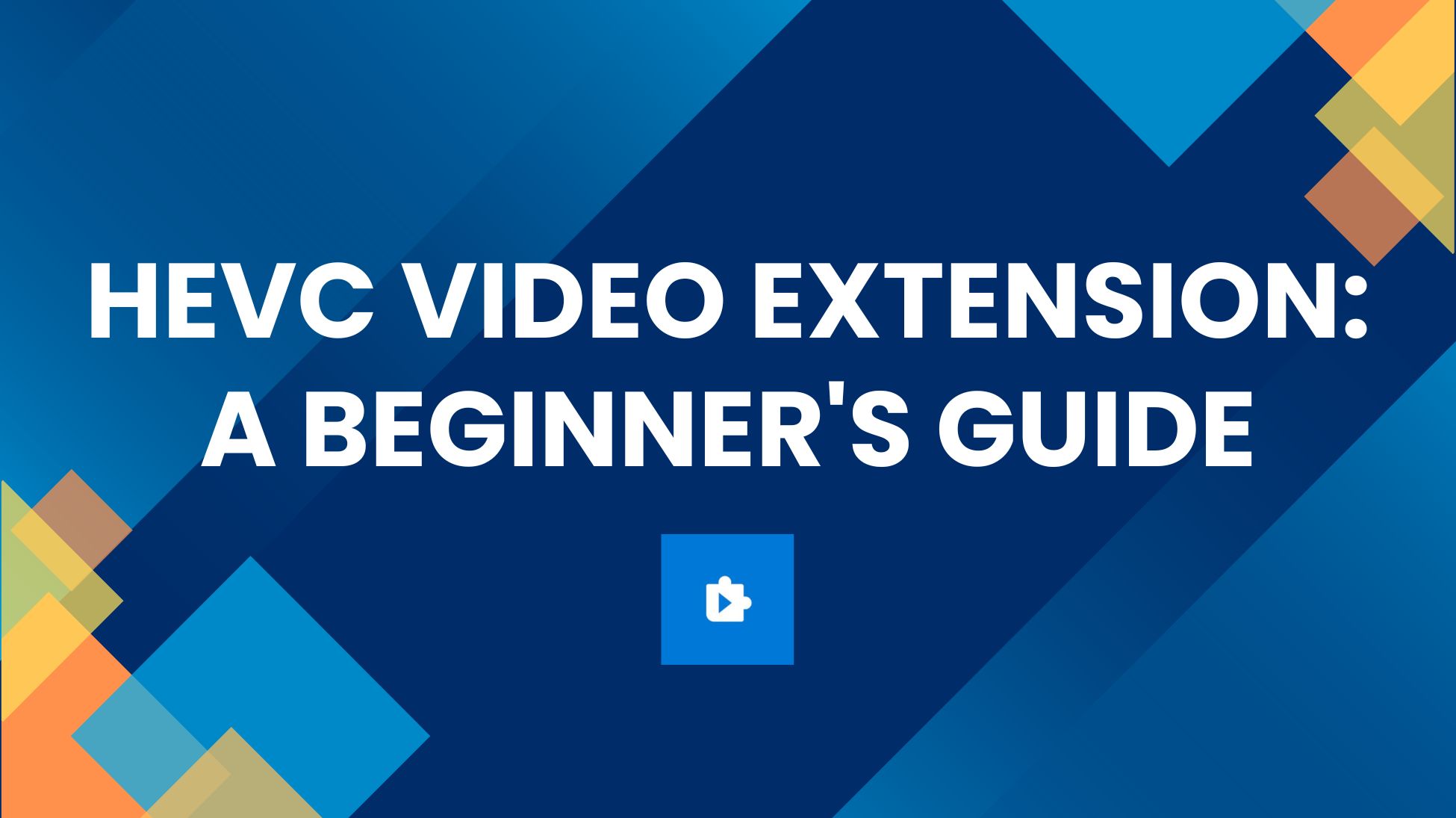 Una guida definitiva per comprendere le estensioni video HEVC